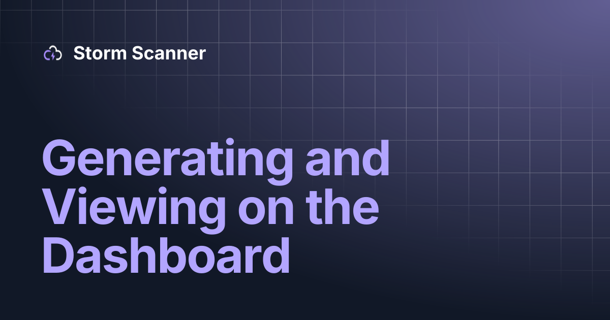 Generating and Viewing on the Dashboard | Storm Scanner